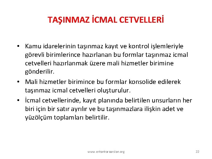 TAŞINMAZ İCMAL CETVELLERİ • Kamu idarelerinin taşınmaz kayıt ve kontrol işlemleriyle görevli birimlerince hazırlanan TAŞINMAZ İCMAL CETVELLERİ • Kamu idarelerinin taşınmaz kayıt ve kontrol işlemleriyle görevli birimlerince hazırlanan