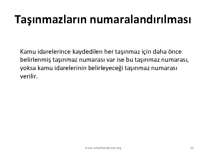 Taşınmazların numaralandırılması Kamu idarelerince kaydedilen her taşınmaz için daha önce belirlenmiş taşınmaz numarası var Taşınmazların numaralandırılması Kamu idarelerince kaydedilen her taşınmaz için daha önce belirlenmiş taşınmaz numarası var