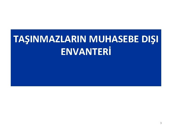 TAŞINMAZLARIN MUHASEBE DIŞI ENVANTERİ 3 TAŞINMAZLARIN MUHASEBE DIŞI ENVANTERİ 3
