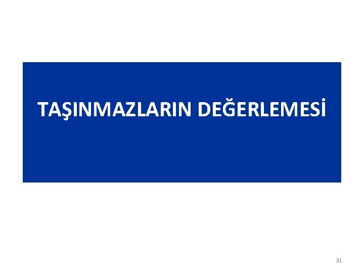 TAŞINMAZLARIN DEĞERLEMESİ 31 TAŞINMAZLARIN DEĞERLEMESİ 31