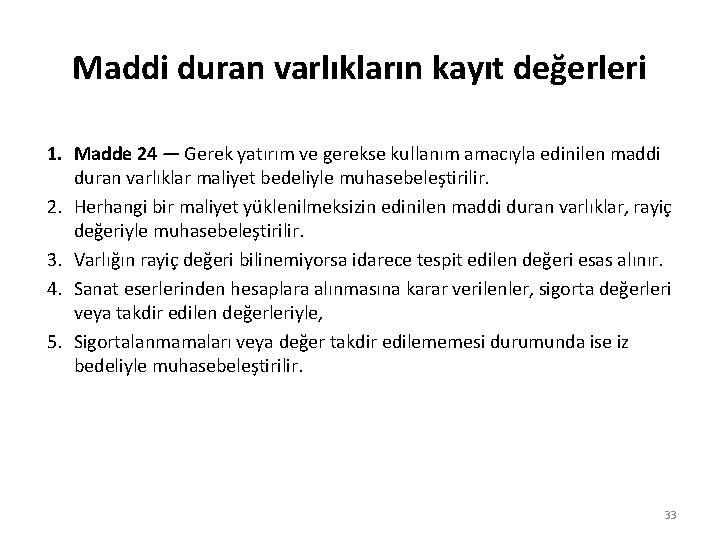 Maddi duran varlıkların kayıt değerleri 1. Madde 24 — Gerek yatırım ve gerekse kullanım Maddi duran varlıkların kayıt değerleri 1. Madde 24 — Gerek yatırım ve gerekse kullanım