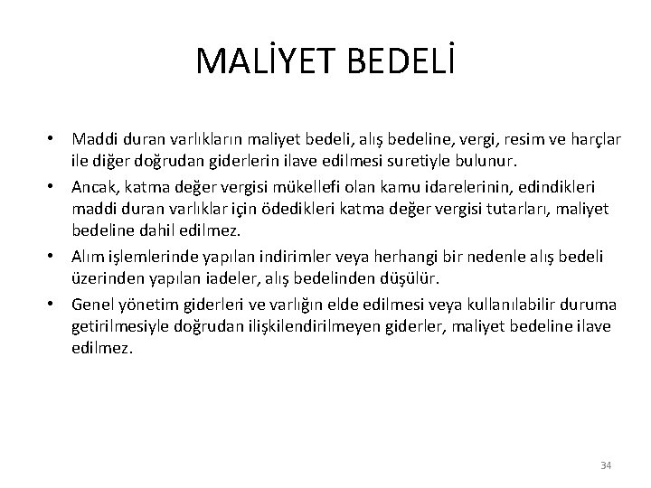 MALİYET BEDELİ • Maddi duran varlıkların maliyet bedeli, alış bedeline, vergi, resim ve harçlar MALİYET BEDELİ • Maddi duran varlıkların maliyet bedeli, alış bedeline, vergi, resim ve harçlar