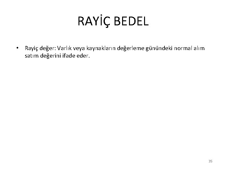 RAYİÇ BEDEL • Rayiç değer: Varlık veya kaynakların değerleme günündeki normal alım satım değerini RAYİÇ BEDEL • Rayiç değer: Varlık veya kaynakların değerleme günündeki normal alım satım değerini