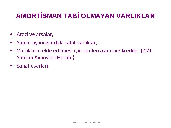 AMORTİSMAN TABİ OLMAYAN VARLIKLAR • Arazi ve arsalar, • Yapım aşamasındaki sabit varlıklar, • AMORTİSMAN TABİ OLMAYAN VARLIKLAR • Arazi ve arsalar, • Yapım aşamasındaki sabit varlıklar, •