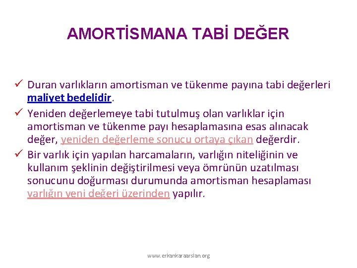 AMORTİSMANA TABİ DEĞER ü Duran varlıkların amortisman ve tükenme payına tabi değerleri maliyet bedelidir. AMORTİSMANA TABİ DEĞER ü Duran varlıkların amortisman ve tükenme payına tabi değerleri maliyet bedelidir.