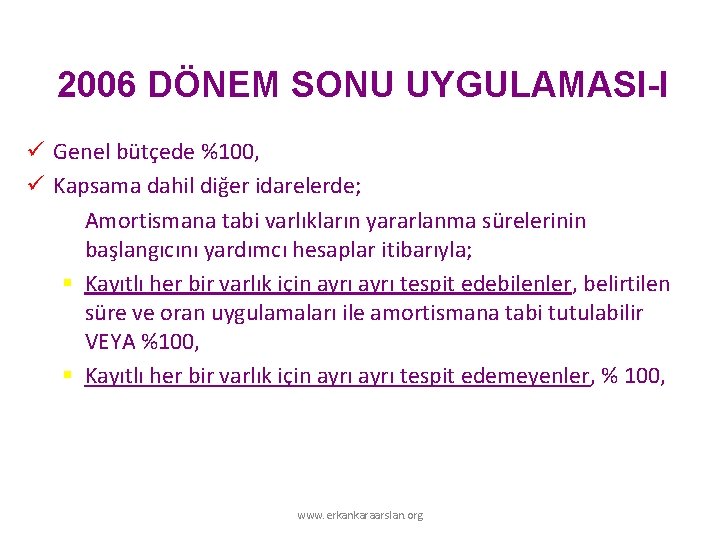 2006 DÖNEM SONU UYGULAMASI-I ü Genel bütçede %100, ü Kapsama dahil diğer idarelerde; Amortismana 2006 DÖNEM SONU UYGULAMASI-I ü Genel bütçede %100, ü Kapsama dahil diğer idarelerde; Amortismana
