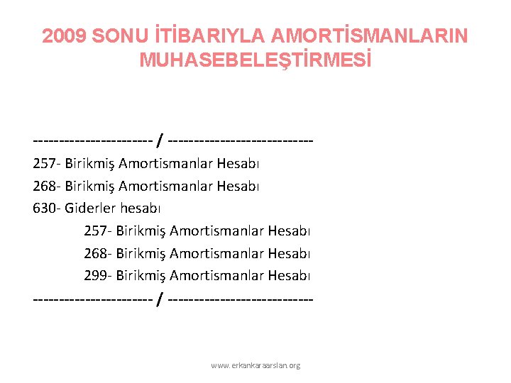 2009 SONU İTİBARIYLA AMORTİSMANLARIN MUHASEBELEŞTİRMESİ ------------ / --------------257 - Birikmiş Amortismanlar Hesabı 268 - 2009 SONU İTİBARIYLA AMORTİSMANLARIN MUHASEBELEŞTİRMESİ ------------ / --------------257 - Birikmiş Amortismanlar Hesabı 268 -