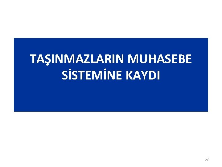 TAŞINMAZLARIN MUHASEBE SİSTEMİNE KAYDI 58 TAŞINMAZLARIN MUHASEBE SİSTEMİNE KAYDI 58