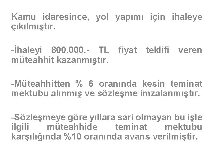 Kamu idaresince, yol yapımı için ihaleye çıkılmıştır. -İhaleyi 800. 000. - TL fiyat teklifi Kamu idaresince, yol yapımı için ihaleye çıkılmıştır. -İhaleyi 800. 000. - TL fiyat teklifi