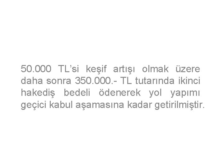 50. 000 TL’si keşif artışı olmak üzere daha sonra 350. 000. - TL tutarında 50. 000 TL’si keşif artışı olmak üzere daha sonra 350. 000. - TL tutarında