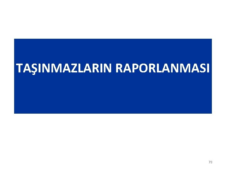 TAŞINMAZLARIN RAPORLANMASI 78 TAŞINMAZLARIN RAPORLANMASI 78