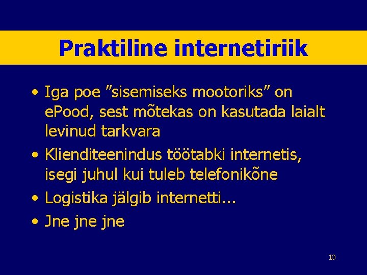 Praktiline internetiriik • Iga poe ”sisemiseks mootoriks” on e. Pood, sest mõtekas on kasutada