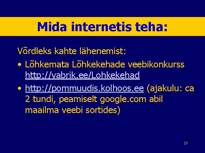 Mida internetis teha: Võrdleks kahte lähenemist: • Lõhkemata Lõhkekehade veebikonkurss http: //vabrik. ee/Lohkekehad •