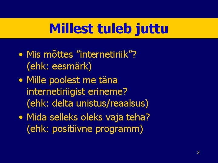 Millest tuleb juttu • Mis mõttes ”internetiriik”? (ehk: eesmärk) • Mille poolest me täna