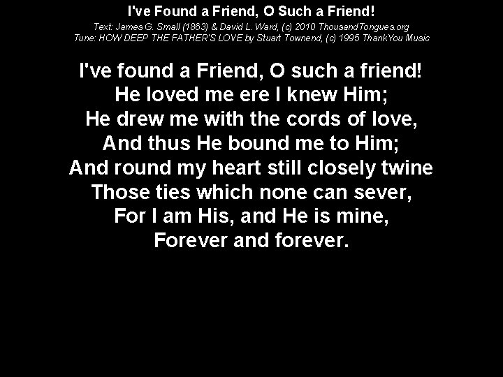 I've Found a Friend, O Such a Friend! Text: James G. Small (1863) &