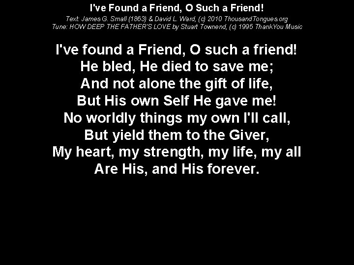 I've Found a Friend, O Such a Friend! Text: James G. Small (1863) &