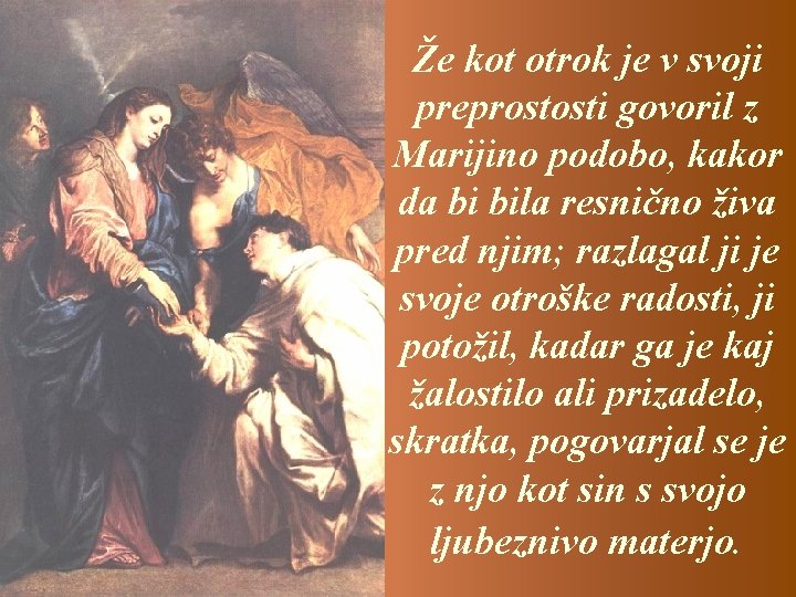 Že kot otrok je v svoji preprostosti govoril z Marijino podobo, kakor da bi