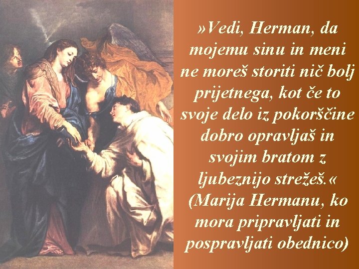 » Vedi, Herman, da mojemu sinu in meni ne moreš storiti nič bolj prijetnega,