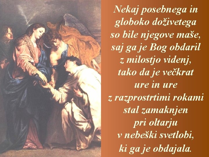 Nekaj posebnega in globoko doživetega so bile njegove maše, saj ga je Bog obdaril