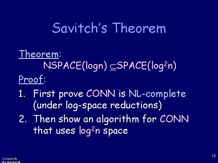 Savitch’s Theorem: NSPACE(logn) SPACE(log 2 n) Proof: 1. First prove CONN is NL-complete (under