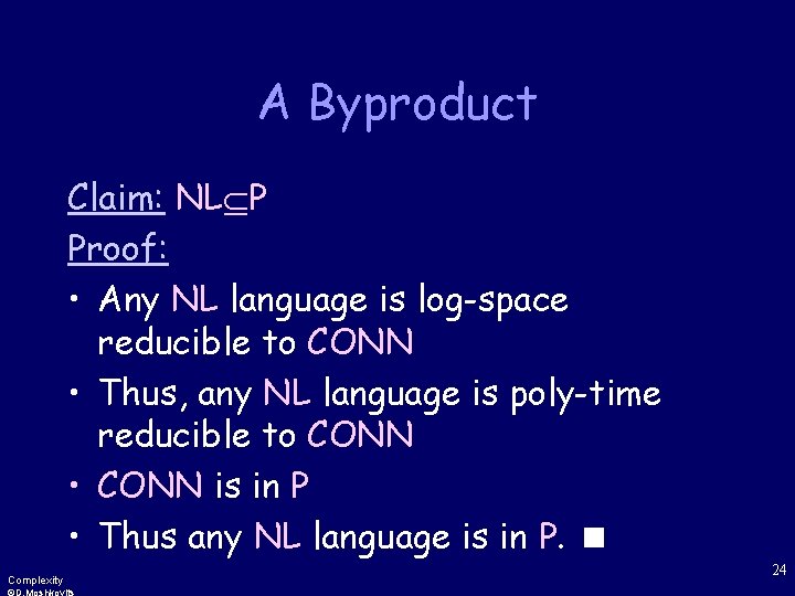 A Byproduct Claim: NL P Proof: • Any NL language is log-space reducible to