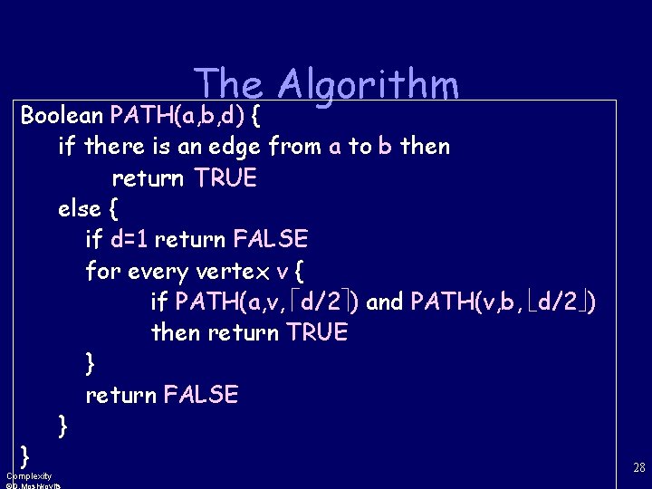 The Algorithm Boolean PATH(a, b, d) { if there is an edge from a