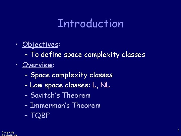 Introduction • Objectives: – To define space complexity classes • Overview: – Space complexity