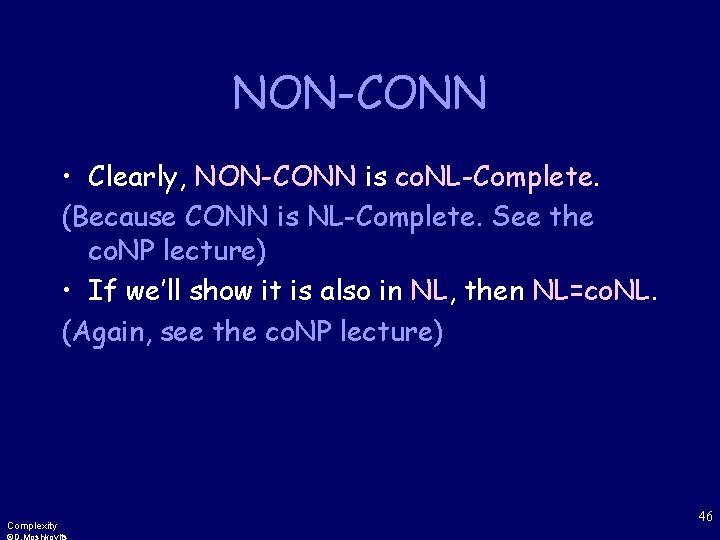 NON-CONN • Clearly, NON-CONN is co. NL-Complete. (Because CONN is NL-Complete. See the co.