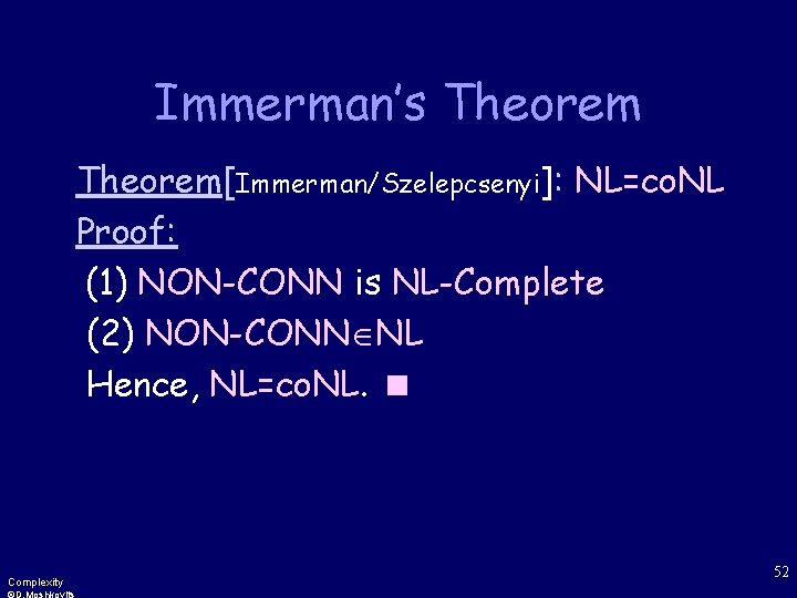Immerman’s Theorem[Immerman/Szelepcsenyi]: NL=co. NL Proof: (1) NON-CONN is NL-Complete (2) NON-CONN NL Hence, NL=co.