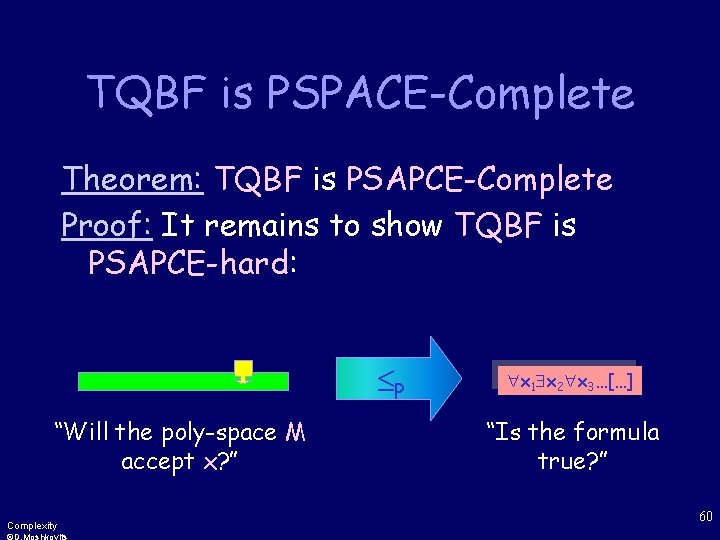 TQBF is PSPACE-Complete Theorem: TQBF is PSAPCE-Complete Proof: It remains to show TQBF is