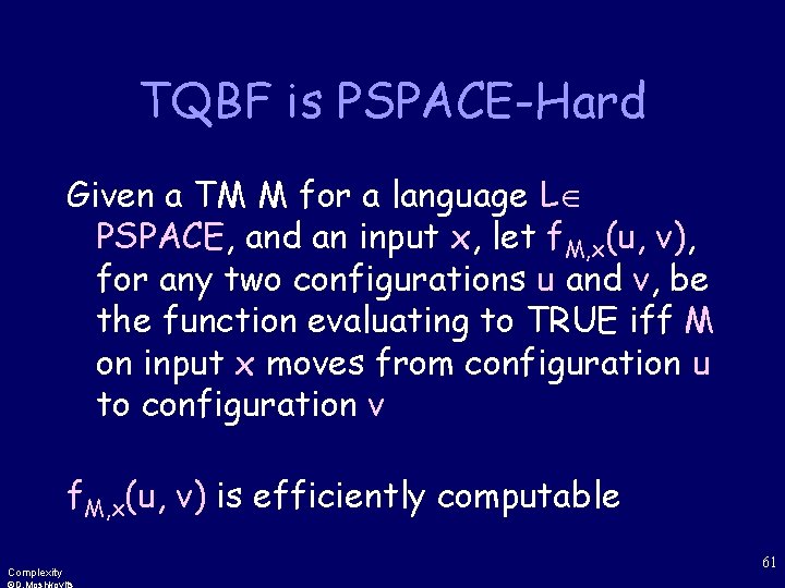 TQBF is PSPACE-Hard Given a TM M for a language L PSPACE, and an