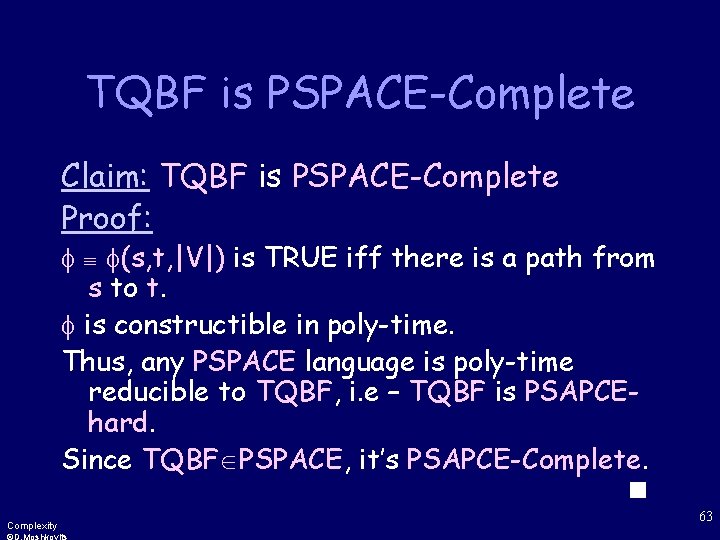 TQBF is PSPACE-Complete Claim: TQBF is PSPACE-Complete Proof: (s, t, |V|) is TRUE iff