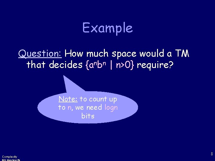 Example Question: How much space would a TM that decides {anbn | n>0} require?