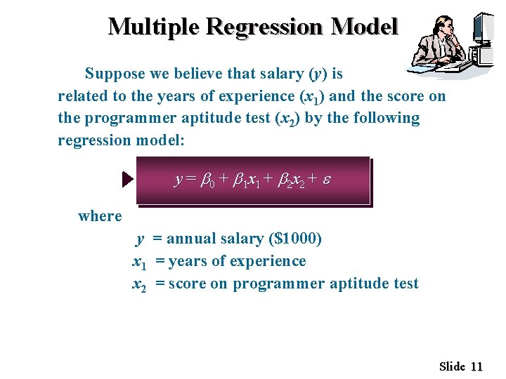 Multiple Regression Model Suppose we believe that salary (y) is related to the years