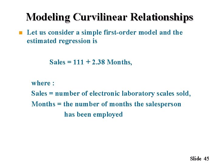 Modeling Curvilinear Relationships n Let us consider a simple first-order model and the estimated