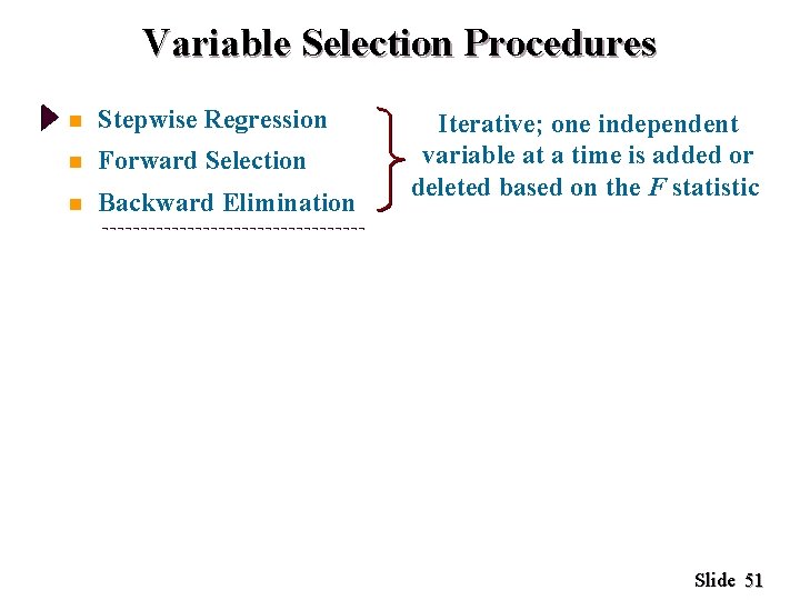 Variable Selection Procedures n Stepwise Regression n Forward Selection n Backward Elimination Iterative; one