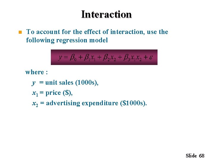 Interaction n To account for the effect of interaction, use the following regression model