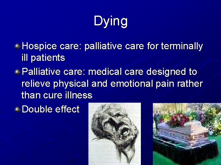 Dying Hospice care: palliative care for terminally ill patients Palliative care: medical care designed