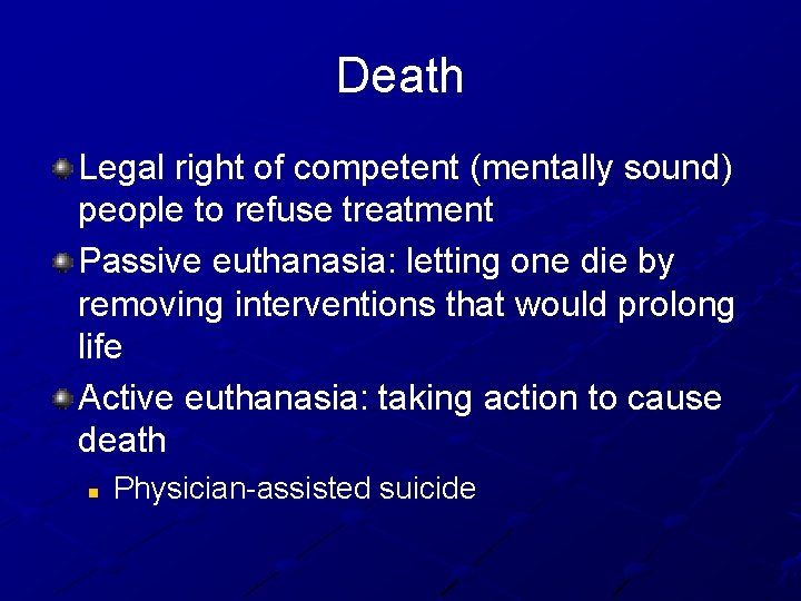 Death Legal right of competent (mentally sound) people to refuse treatment Passive euthanasia: letting