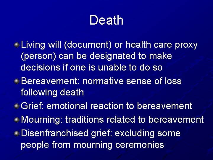 Death Living will (document) or health care proxy (person) can be designated to make