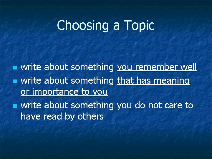 Choosing a Topic n n n write about something you remember well write about