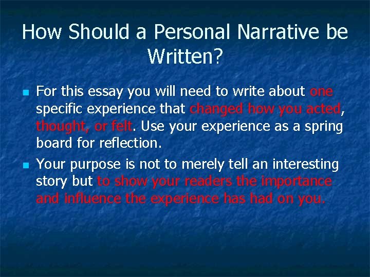 How Should a Personal Narrative be Written? n n For this essay you will