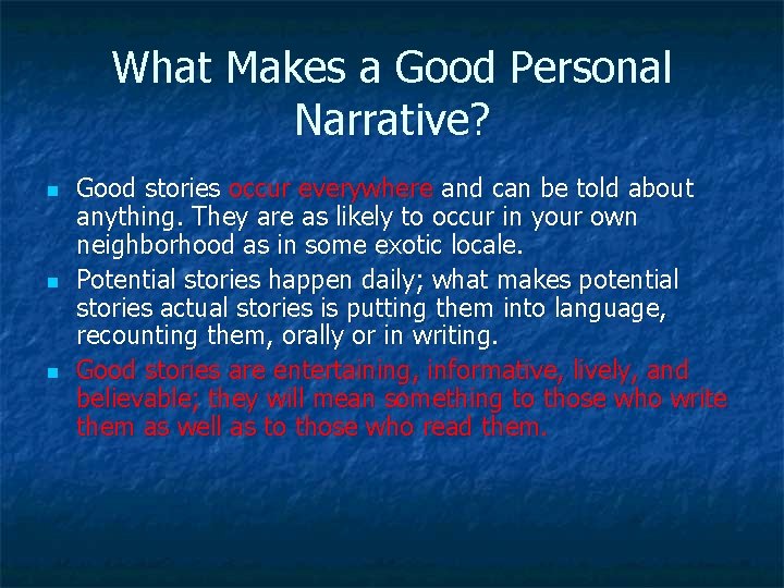 What Makes a Good Personal Narrative? n n n Good stories occur everywhere and