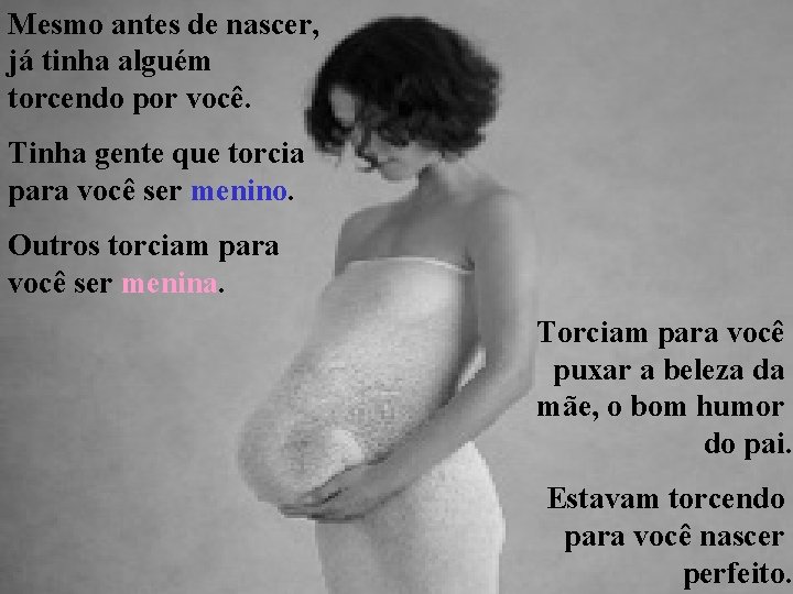 Mesmo antes de nascer, já tinha alguém torcendo por você. Tinha gente que torcia