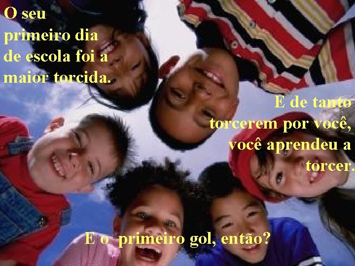 O seu primeiro dia de escola foi a maior torcida. E de tanto torcerem