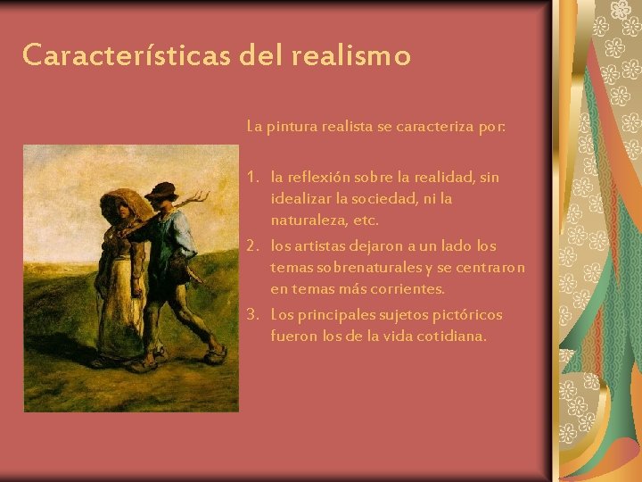 Características del realismo La pintura realista se caracteriza por: 1. la reflexión sobre la