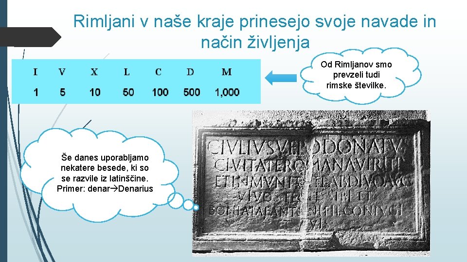 Rimljani v naše kraje prinesejo svoje navade in način življenja Od Rimljanov smo prevzeli