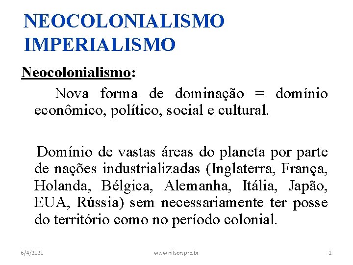 NEOCOLONIALISMO IMPERIALISMO Neocolonialismo: Nova forma de dominação = domínio econômico, político, social e cultural.