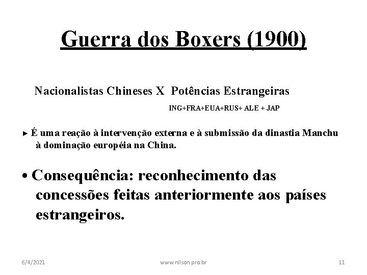 Guerra dos Boxers (1900) Nacionalistas Chineses X Potências Estrangeiras ING+FRA+EUA+RUS+ ALE + JAP ►É