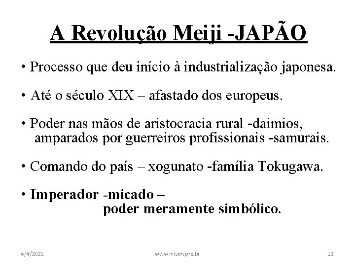 A Revolução Meiji -JAPÃO • Processo que deu início à industrialização japonesa. • Até